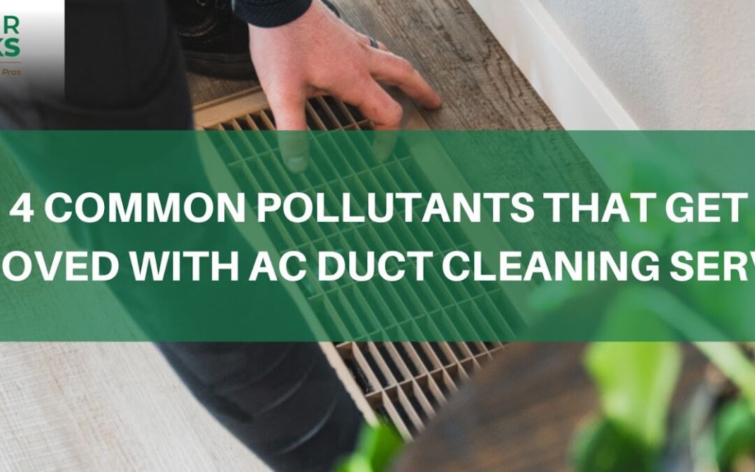 4 Common Pollutants That Get Removed With AC Duct Cleaning Service