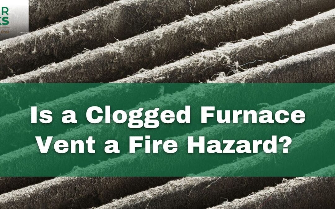 Is a Clogged Furnace Vent a Fire Hazard?