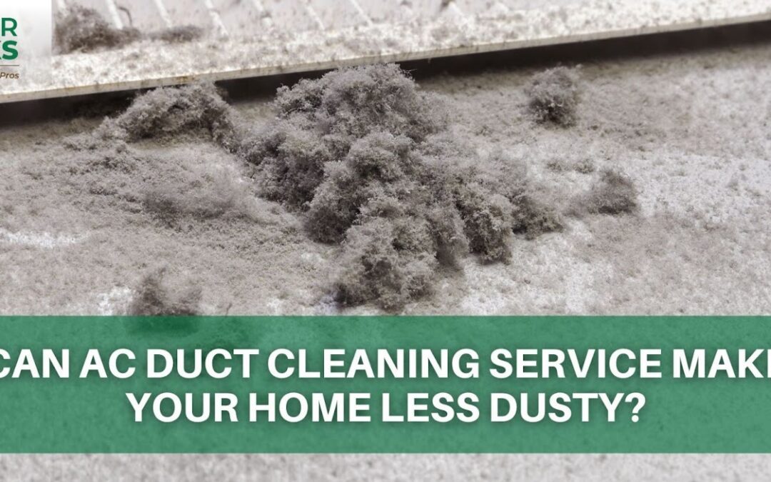 Can AC Duct Cleaning Service Make Your Home Less Dusty?