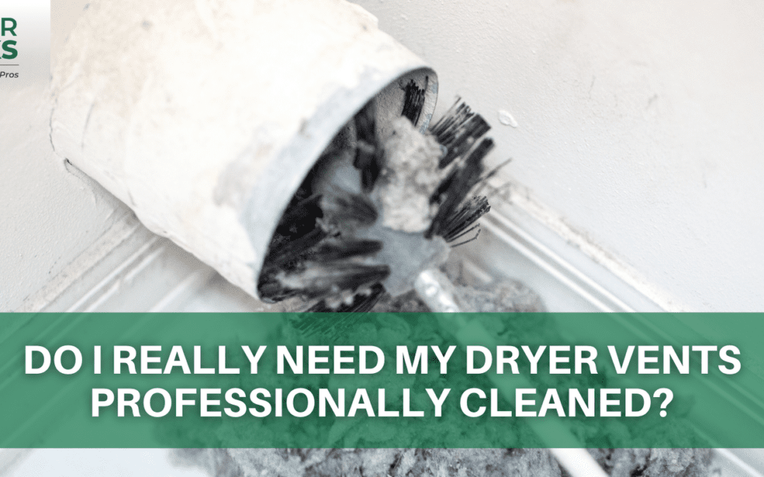 Do I Really Need My Dryer Vent Professionally Cleaned?