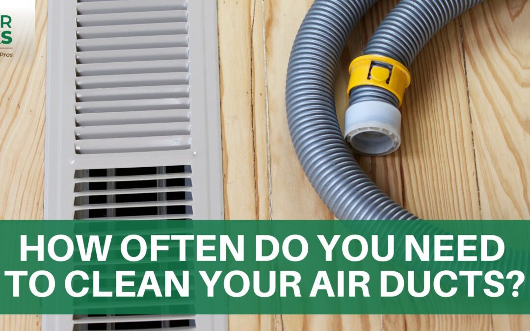 How Often do you Need to Clean Your Air Ducts?
