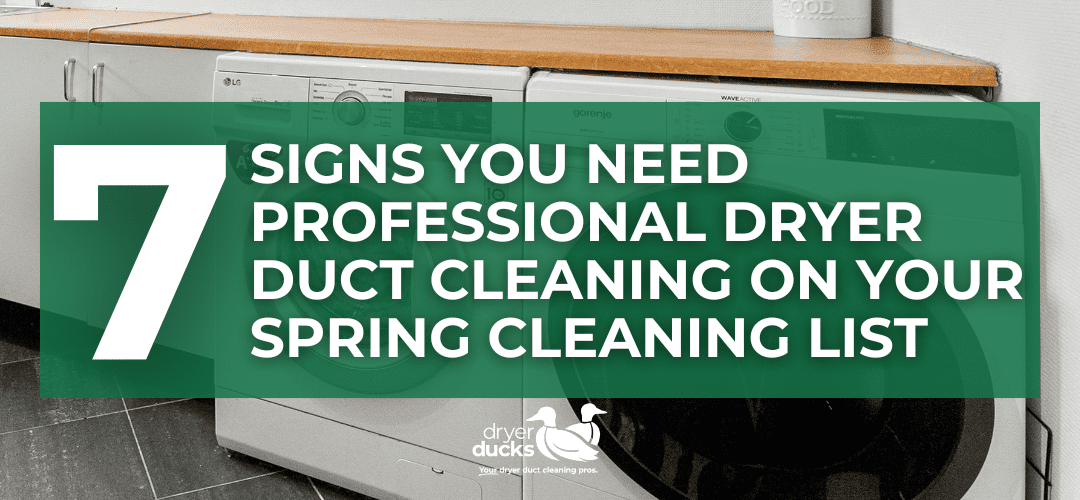 7 Signs That You Need Professional Dryer Duct Cleaning On Your Spring Cleaning List